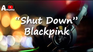 Blackpink  Shut Down (Lyrics)
