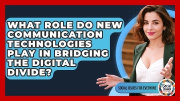 What Role Do New Communication Technologies Play In Bridging The Digital Divide?