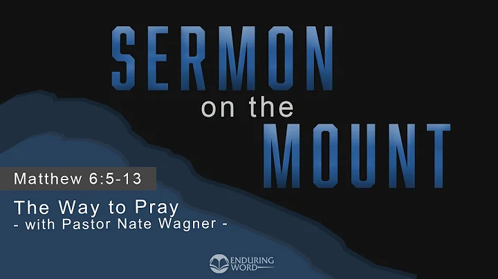 The Way to Pray - Matthew 6:5-13