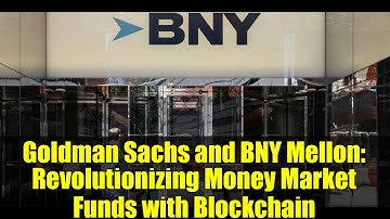 Goldman Sachs and BNY Mellon: Revolutionizing Money Market Funds with Blockchain