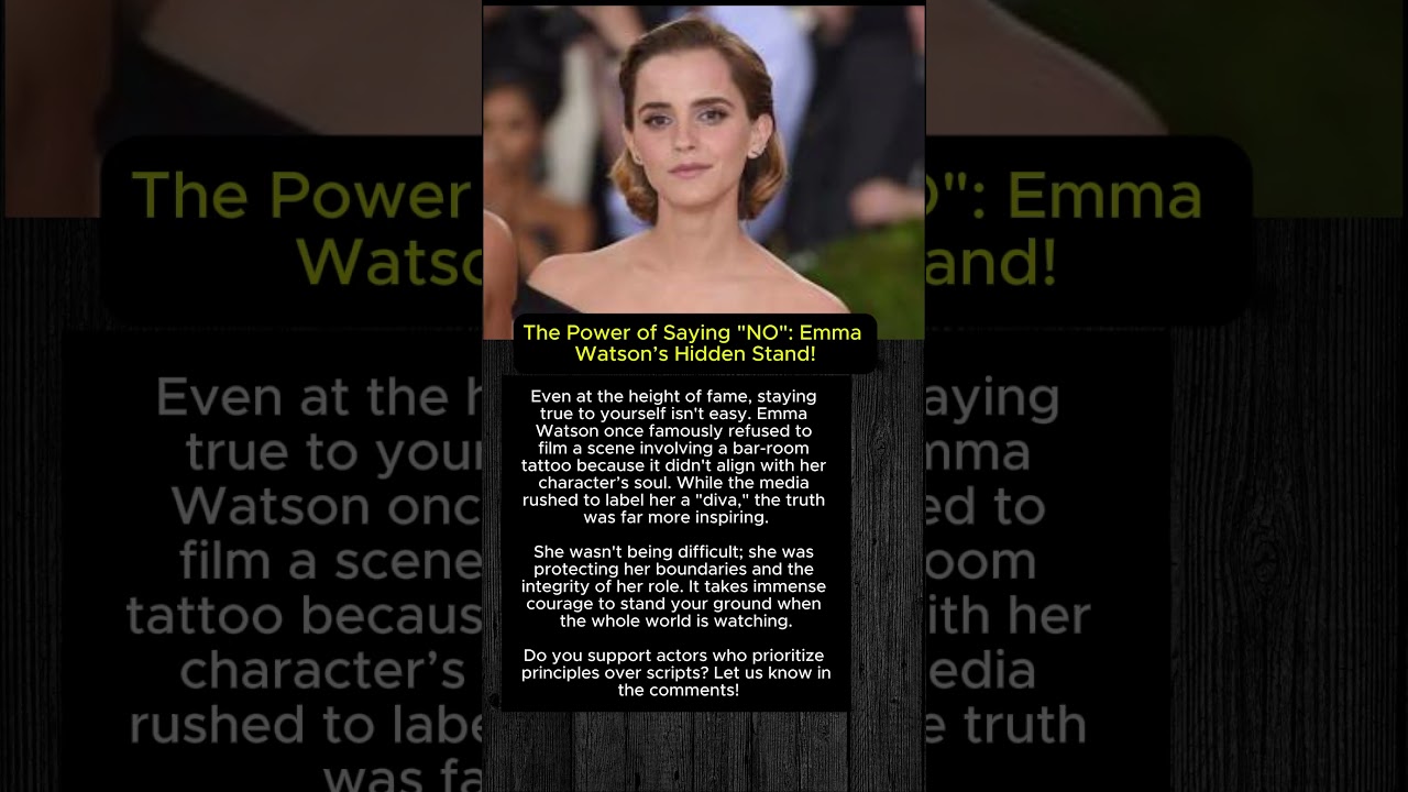 The Power of Saying "NO": Emma Watson’s Hidden Stand!