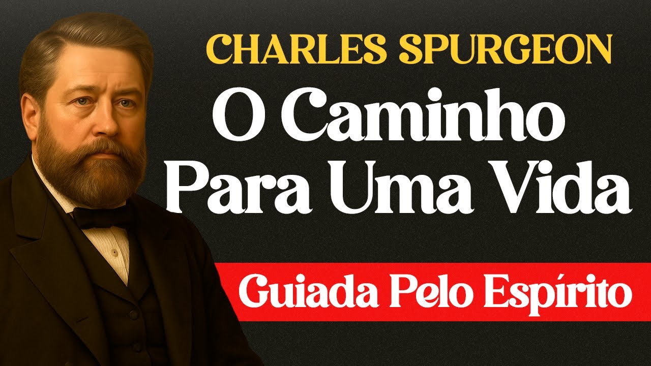 O Caminho Para Uma Vida Guiada Pelo Espírito — Charles Spurgeon