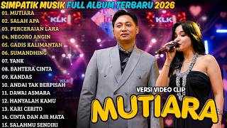 SIMPATIK MUSIK FULL ALBUM TERBARU 2026 || MUTIARA - SALAH APA - PERCERAIAN LARA || FULL ALBUM 2026