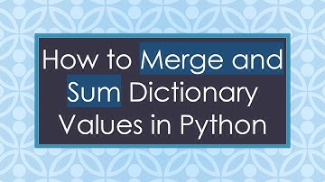 How to Merge and Sum Dictionary Values in Python
