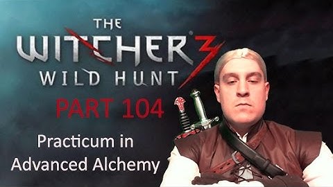 The Witcher 3: Wild Hunt 104 - Practicum in Advanced Alchemy