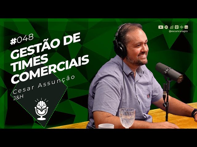 Gestão de Times Comerciais no Agro! Com Cesar Assunção! 🟢 #048