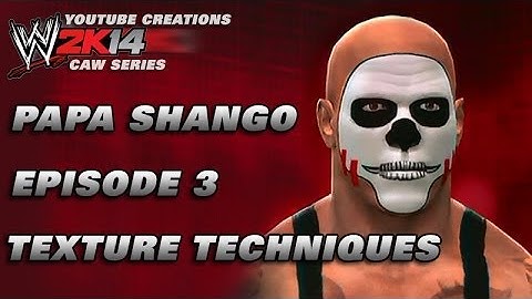 WWE 2K14 CAW - PAPA SHANGO - EP3 - TEXTURE TECHNIQUE