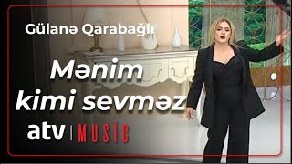 Gülanə Qarabağlı - Mənim kimi sevməz