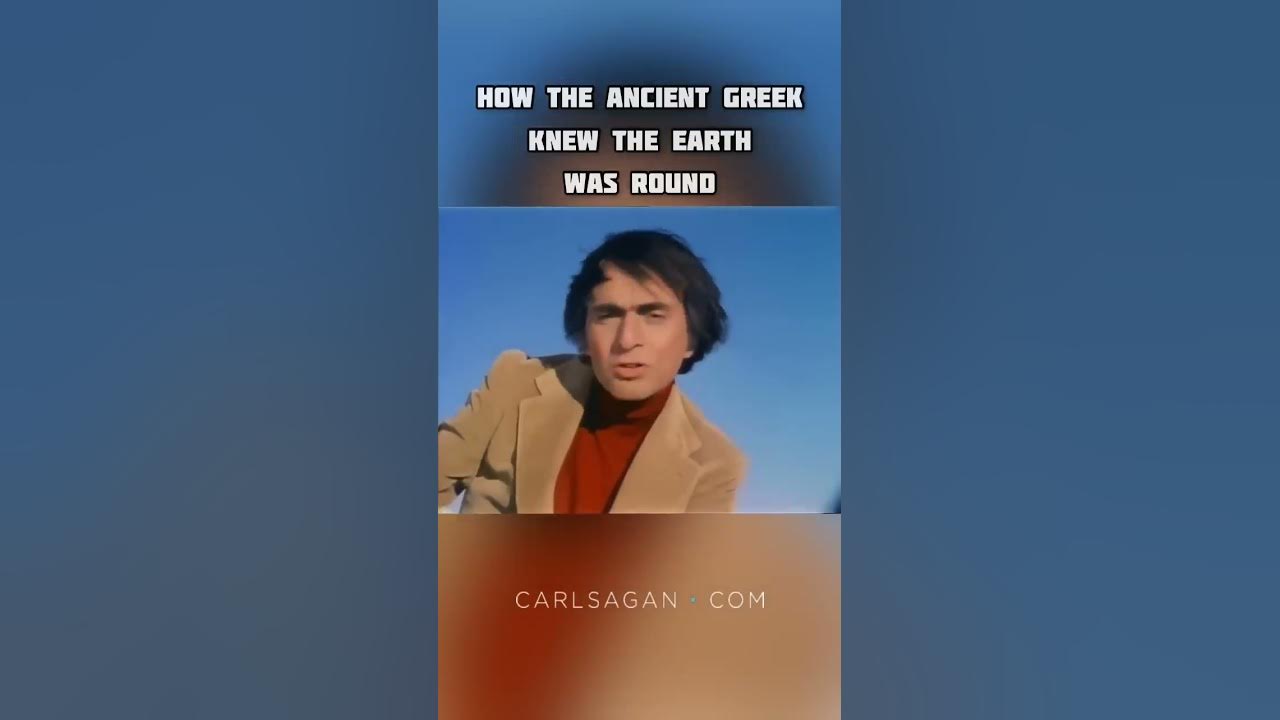 Carl Sagan explains how the Ancient Greek knew the earth was round Carl Sagan explains how the Ancient Greek knew the earth was round
