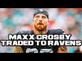 MAXX CROSBY TRADED TO BALTIMORE RAVENS INSTANT REACTION