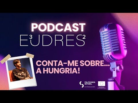 Podcast E³UDRES² - Do IPS ao mundo! | Episódio #4 - Conta-me sobre... a Hungria!