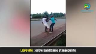 Libreville : entre banditisme et insécurité.