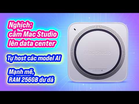 Đem Mac Studio lên cắm 24/7 trên data center để chạy AI "local" server: chạy tốt, làm được nhiều trò