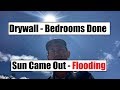 Drywall - Bedrooms DONE! Sun Came Out - Flooding...