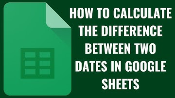 How to Calculate the Difference Between Two Dates in Google Sheets