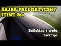 Kajak Pneumatyczny ITIWI 2os  RECENZJA + zaślubiny z wodą