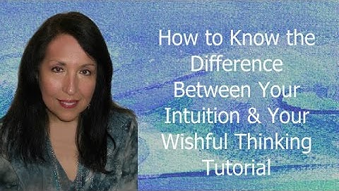 How to Know the Difference Between Your Intuition And Your Wishful Thinking Tutorial