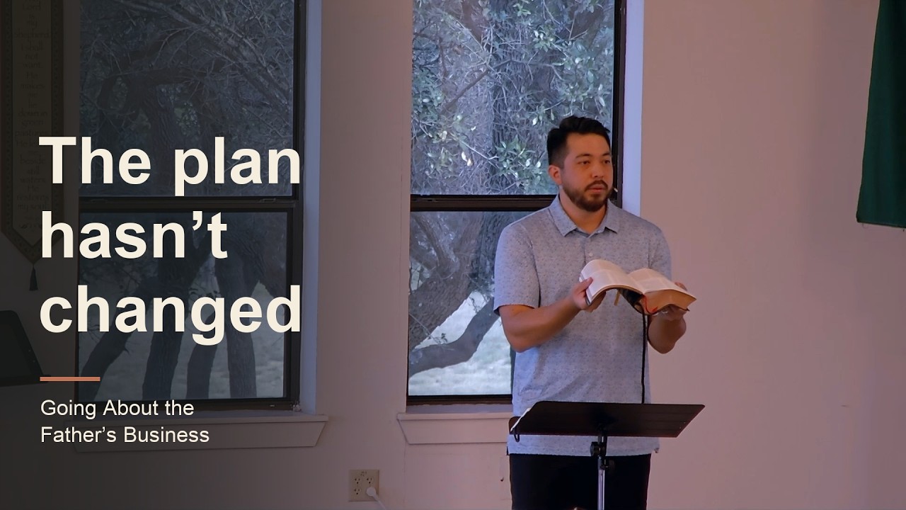 The Plan Hasn’t Changed | Going About the Father’s Business