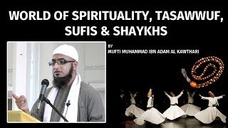 World of Spirituality, Tasawwuf, Sufis & Shaykhs | Mufti Muhammad ibn Adam al-Kawthari