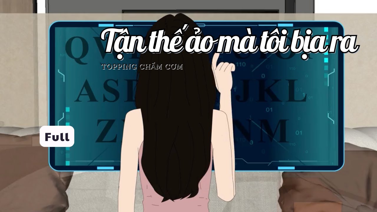 (Full) Tận thế ảo mà tôi bịa ra | Topping Chấm Cơm