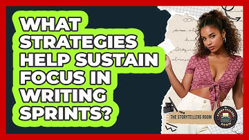 What Strategies Help Sustain Focus In Writing Sprints? - The Storytellers Room