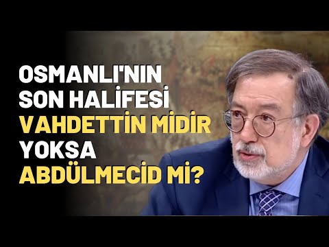 Osmanlı'nın Son Halifesi Vahdettin Midir Yoksa Abdülmecid Mi?