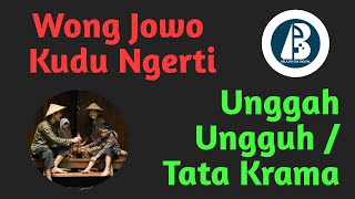 Wong Jowo Kudu Ngerti, Unggah ungguh / Tatakrama - Bahasa Jawa