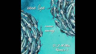 Vana Liya feat. Half Pint - Come Away (D.J.N.Hiss Remix) 1