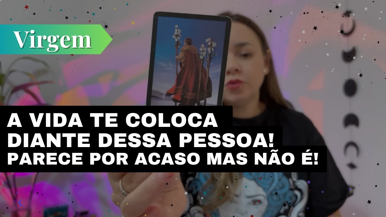 VIRGEM✨A VIDA TE COLOCA DIANTE DESSA PESSOA! PARECE POR ACASO MAS NÃO É 👀
