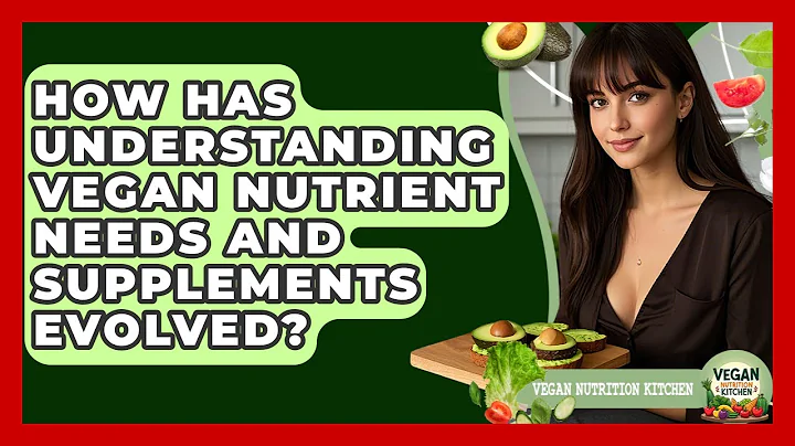 How Has Understanding Vegan Nutrient Needs And Supplements Evolved? - Vegan Nutrition Kitchen
