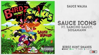 Sauce Walka - Sauce Icons Ft. Sancho Saucy & Sosamann (Birdz Hunt Snakes)