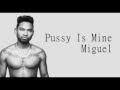 Miguel - Pussy Is Mine (Lyrics)