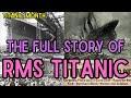 The full story of rms titanic