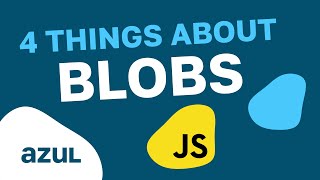 JavaScript - 4 Things You Need to Know About Blobs