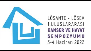 LÖSANTE - LÖSEV 1. ULUSLARARASI KANSER ve HAYAT SEMPOZYUMU