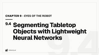 9.4 Segmenting Tabletop Objects with Lightweight Neural Networks | Eyes of the Robot
