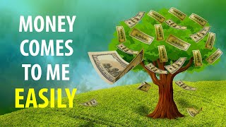 MONEY COMES TO ME EASILY AND EFFORTLESSLY - Affirmations to Attract Wealth and Prosperity