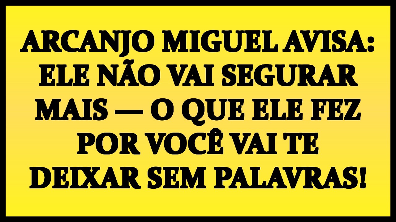 ARCANJO MIGUEL AVISA: ELE NÃO VAI SEGURAR MAIS — O QUE ELE FEZ POR VOCÊ VAI TE DEIXAR SEM PALAVRAS!