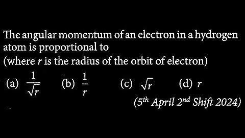 The angular momentum of an electron in a hydrogen atom is proportional to  MP DTS 34 Q9