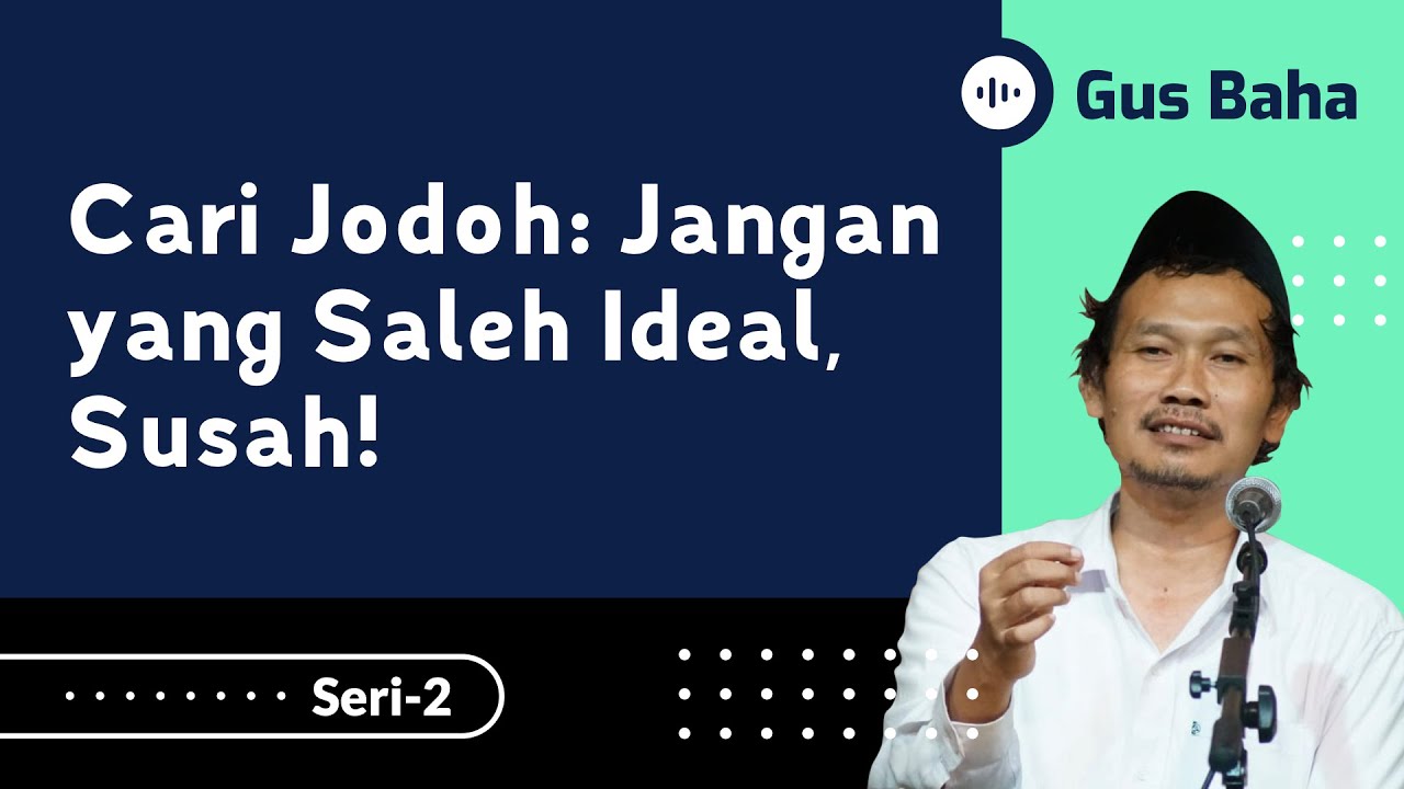 Cari Jodoh: Jangan yang Saleh Ideal, Susah! | Gus Baha