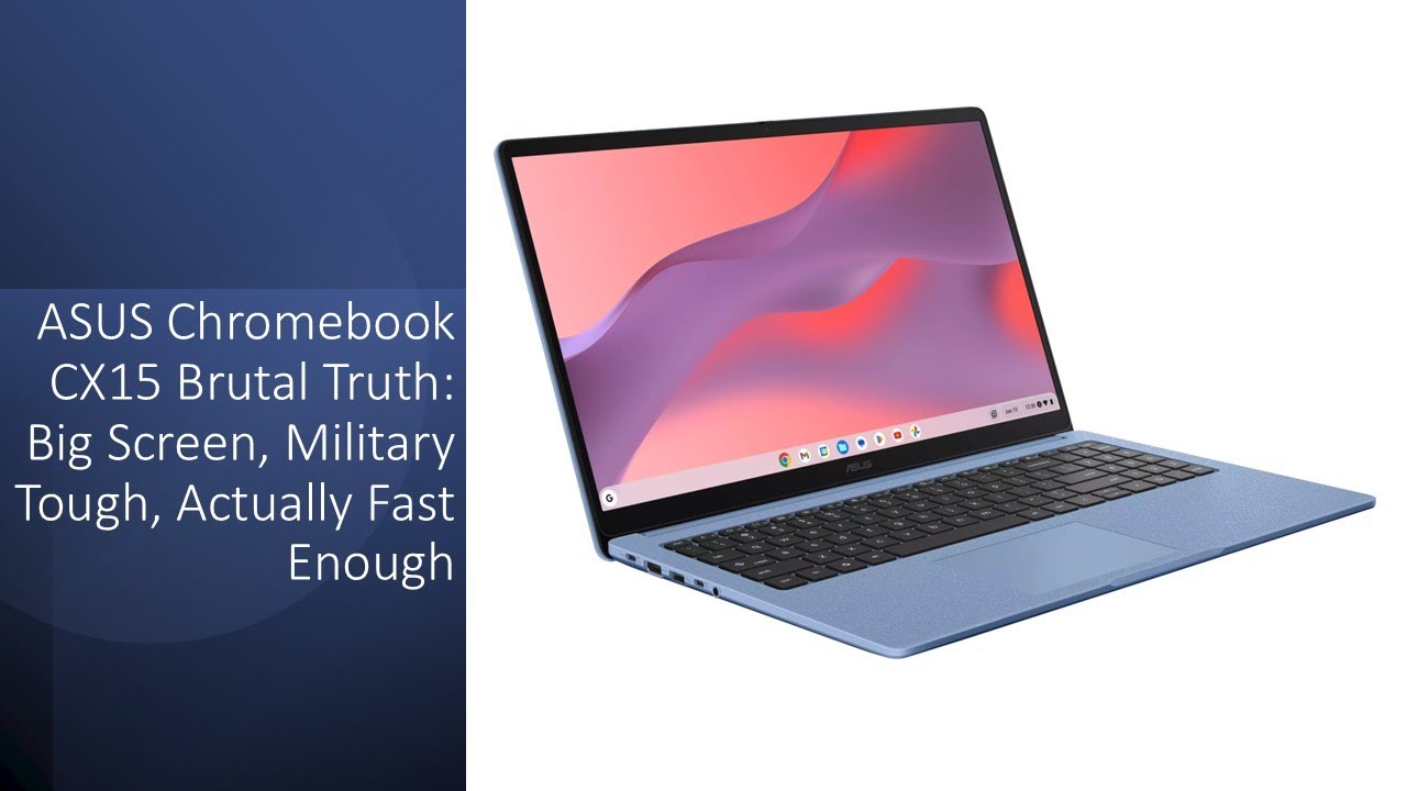 ASUS Chromebook CX15 Brutal Truth: Big Screen, Military Tough