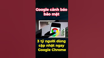 Google cảnh báo bảo mật 3 tỷ người dùng cập nhật ngay Google Chrome | 8chiase Official #shorts