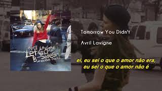 Avril Lavigne  - Tomorrow You Didn&#39;t | Áudio | Legendado | Tradução