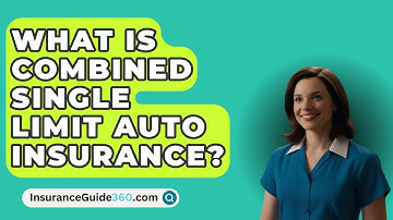 What Is Combined Single Limit Auto Insurance? -  InsuranceGuide360.com