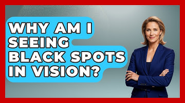 Why Am I Seeing Black Spots In Vision? - Optometry Knowledge Base