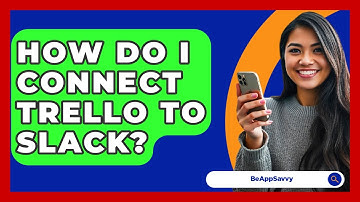How Do I Connect Trello To Slack? - Be App Savvy