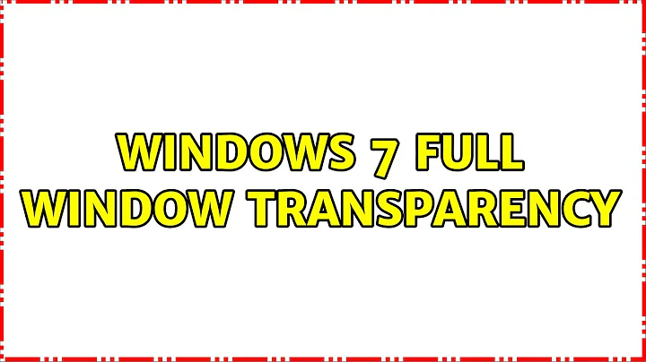 Windows 7 full window transparency