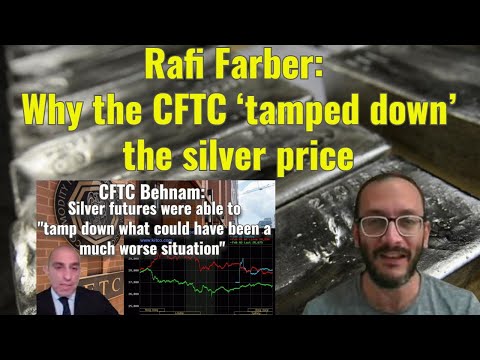 Rafi Farber: Why the CFTC ‘tamped down’ the silver price