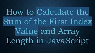 How to Calculate the Sum of the First Index Value and Array Length in JavaScript