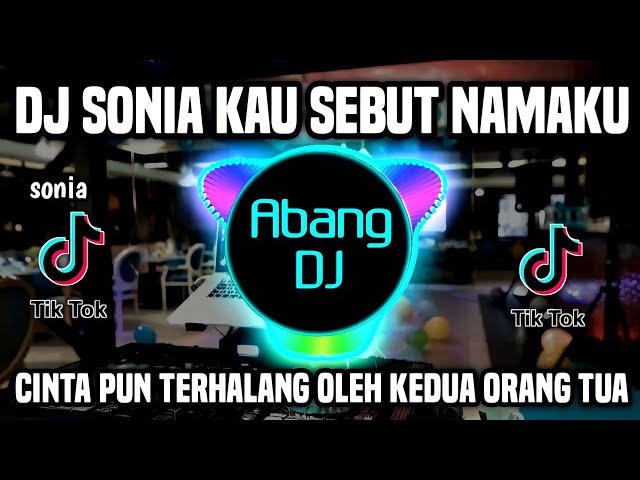 DJ SONIA KAU SEBUT NAMAKU REMIX FULL BASS VIRAL TIKTOK 2022 CINTA PUN TERHALANG OLEH KEDUA ORANG TUA class=